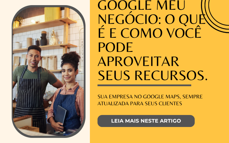 Google Meu Negócio o que é e como você pode aproveitar seus recursos.